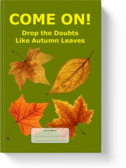 'Come On! Drop the Doubts Like Autumn Leaves'. A lined low-content journal/notebook by Vicky Thor. Go to Amazon link.