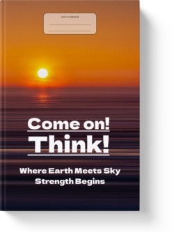 'Come On! Think! Where Earth Meets Sky Strength Begins' A low-content lined journal/notebook by Vicky Thor. Go to Amazon link.