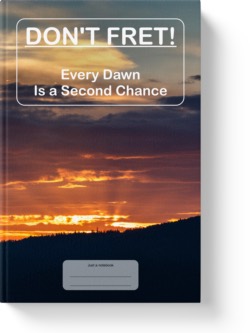 'Don't Fret! Every Dawn Is a Second Chance'. A wide-lined low-content notebook/journal by Vicky Thor. Go to Amazon link.