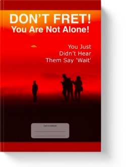 'Don't Fret! You Are Not Alone! You Just Didn't Hear Them Say 'Wait' A lined notebook/journal by Vicky Thor. Go to Amazon link.