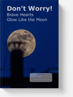 'Don't Worry! Brave Hearts Glow Like the Moon.' A lined notebook by Vicky Thor. Go to Amazon link.